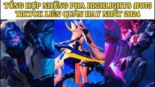 TỔNG HỢP NHỮNG PHA HIGHLIGHTS HAY NHẤT #075 TIKTOK LIÊN QUÂN HAY NHẤT 2024