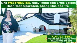 Truc Truong - Nhà WESTMINSTER,  Ngay Trung Tâm Little Saigon, Hoàn Toàn Upgraded, Không Mua Kẻo Trễ