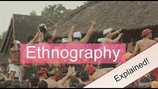 Ethnography. Explained!