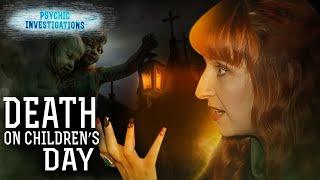 Death on Children’s Day. Part One – PSYCHIC INVESTIGATIONS | Paranormal | Scary