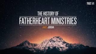 The History of Fatherheart Ministries #1 - James Jordan