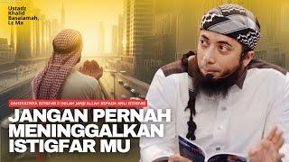 DAHSYATNYA ISTIGHFAR ‼️ INILAH JANJI ALLAH KEPADA AHLI ISTIGHFAR | Ustadz Khalid Basalamah