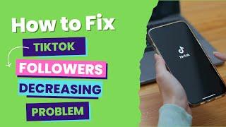 How to Fix TikTok Followers Decreasing Problem | 100% Working Solution