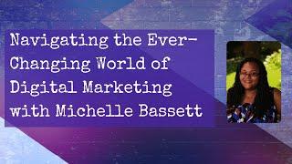 Navigating the Ever-Changing World of Digital Marketing with Michelle Bassett