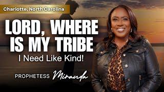 Lord, Where Is My Tribe? I Need Like Kind! | Prophetess Miranda Ministries | Nabi' Healing Center