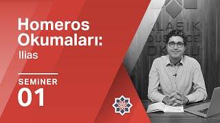 Erman Gören, Homeros Okumaları: Ilias, 1. Seminer