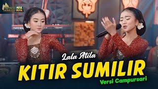 LALA ATILA - KITIR SUMILIR - Kembar Campursari ( Official Music Video )