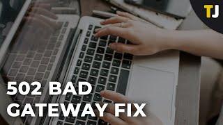 How To Fix The 502 Bad Gateway Fix Error?