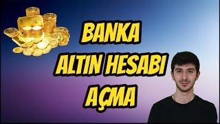 Banka Altın Hesabı Açma - Gram Altın Alım Satımı (Detaylı Video)