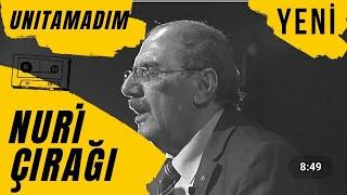 Nuri Çırağı - Unutamadım