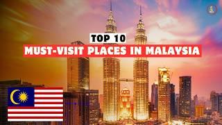 10 MUST VISIT Places in Malaysia