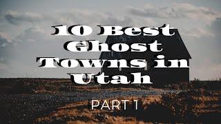 Abandoned in Time: Exploring Utah's Best Ghost Towns - Part 1