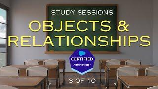 Salesforce Admin Exam Study Sessions - Objects, Relationships, & Fields [3/10]