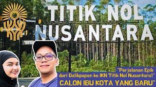 PERJALANAN EPIK DARI BALIKPAPAN KE IKN TITIK NOL NUSANTARA!