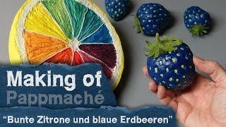 Making of - Pappmache -  Bunte Zitrone und blaue Erdbeeren