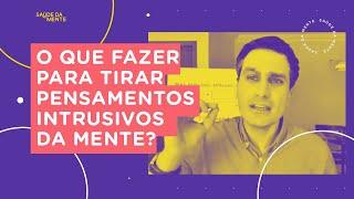 O que fazer para tirar pensamentos intrusivos da mente?