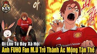 Full Phần 1 -2 | Sở Hữu Kỹ Năng FUHO, Thanh Niên Fan Mu Xưng Bá Hầm Ngục Tận Thế | Review Truyện