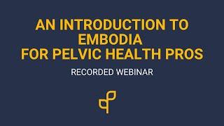 An Introduction to Embodia for Pelvic Health Pros