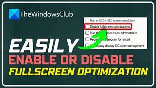 How to enable or disable Full screen optimizations on Windows 11/10