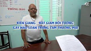 Kiên Giang - Bắt giam đối tượng gây náo loạn trung tâm thương mại I THKG