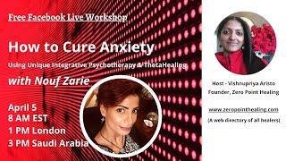 How to Cure Anxiety Using Unique Integrative Psychotherapy and ThetaHealing with Nouf Zarie