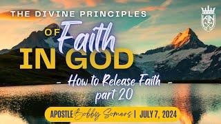 Bobby Somers | The Divine Principles of FAITH IN GOD: How To Release Faith-Part 20 [July 7, 2024]