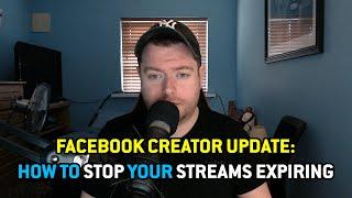 FACEBOOK CREATOR UPDATE: HOW TO STOP YOUR STREAMS EXPIRING (OUTDATED - SEE NEW LINK IN COMMENTS)