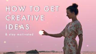 HOW TO GET CREATIVE IDEAS and stay motivated