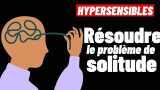 HYPERSENSIBLES:  APPRENDRE À VIVRE SEUL POUR ENSUITE ÊTRE MIEUX AVEC LES AUTRES