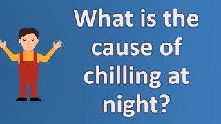 What is the cause of chilling at night ? | Best Health Channel