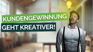 KUNDENGEWINNUNG geht KREATIVER!