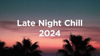 Late Night Chill 2024  Chillout Vibes