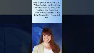 Why Is Podcaster Sunny Gault Willing To Risk Reputation To Work With Fraudster Kim Goguen?