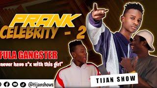 Prank Celebrity - EPISODE 2 (FULA GANGSTER)  “I never have s*x with this girl” 