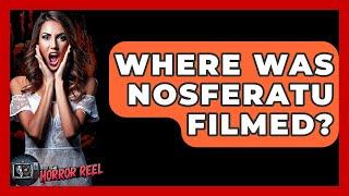 Where Was Nosferatu Filmed? - The Horror Reel