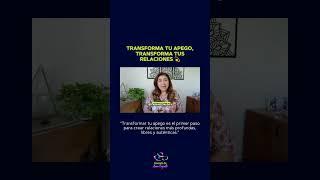 Transforma tu apego, Transforma tus relaciones 