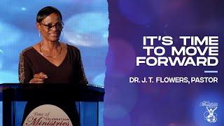 It's Time To Move Forward | Dr. J. T. Flowers, Pastor