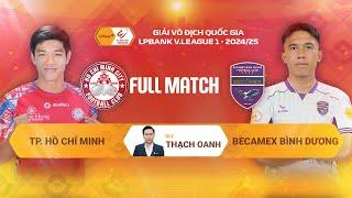 FULLMATCH: TP HỒ CHÍ MINH - BECAMEX BÌNH DƯƠNG | V.LEAGUE 1 - 2024/25