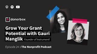 Grow Your Grant Potential with Gauri Manglik, Founder @instrumentl| The Nonprofit Podcast - Ep. 24️