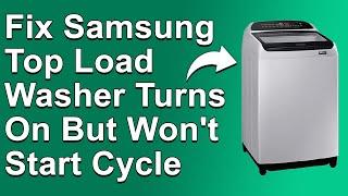 How To Fix Samsung Top Load Washer Turns On But Won't Start The Cycle (Easy Troubleshoot Guide!)