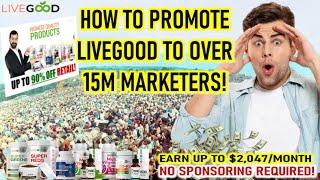 LiveGood Traffic: Promote LiveGood to Over 15M Marketers for FREE!