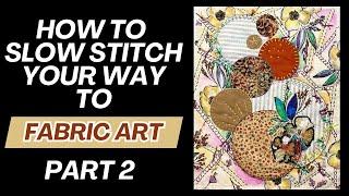 How To Elevate Slow Stitching: From Basic to Fiber Art - Part 2