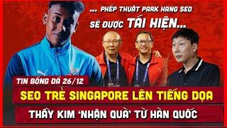  TIN BÓNG ĐÁ 26/12 | NÓNG! TỪ HÀN QUỐC, HLV KIM SANG SIK NHẬN QUÀ, SAO SINGAPORE DỌA ĐT VIỆT NAM