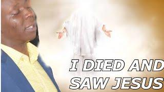 I DIED AND SAW JESUS FACE TO FACE!