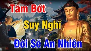 Tâm Bớt Nghĩ Nhiều Cuộc Sống Sẽ An Vui Mới Hạnh Phúc Được - Lời Phật Dạy | Tâm Hướng Phật Radio