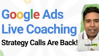 Google Ads Live Coaching, Audits, Strategy Calls Are Back!