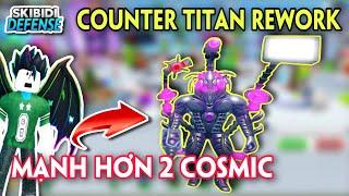 SKIBIDI TOWER DEFENSE - BẤT NGỜ COUNTER TITAN ĐƯỢC REWORK MẠNH HƠN 2 COSMIC