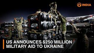 US announces $250 million military aid to Ukraine