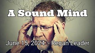 2024-06-15 A Sound Mind - Regan Leader