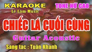 Karaoke Chiếc Lá Cuối Cùng Guitar AccousticTone Nữ Cao Lê Lâm Music